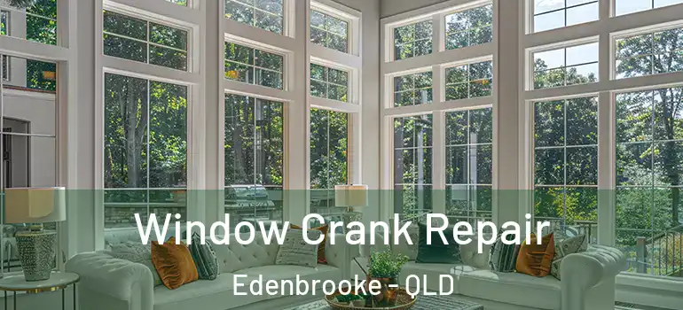 Window Crank Repair Edenbrooke - QLD