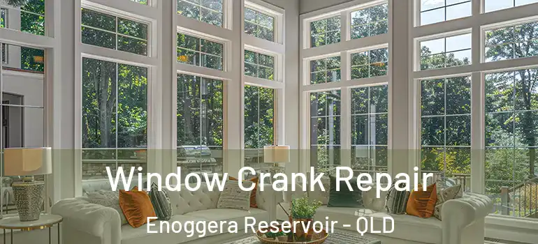 Window Crank Repair Enoggera Reservoir - QLD