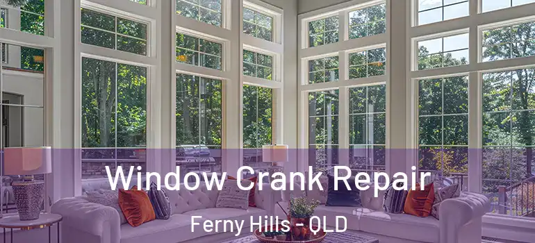 Window Crank Repair Ferny Hills - QLD