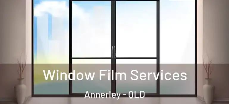 Window Film Services Annerley - QLD