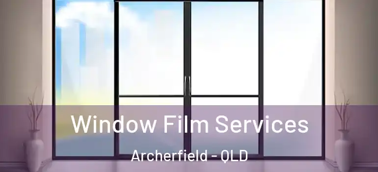 Window Film Services Archerfield - QLD