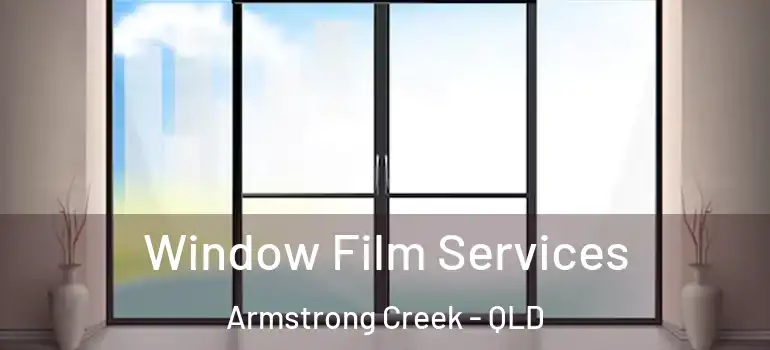 Window Film Services Armstrong Creek - QLD