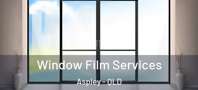 Window Film Services Aspley - QLD