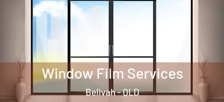 Window Film Services Belivah - QLD