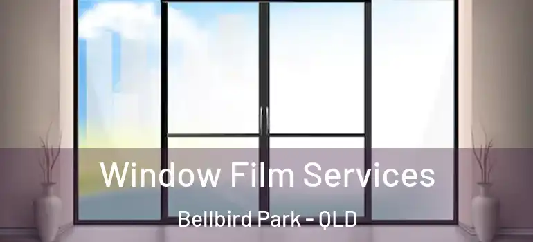 Window Film Services Bellbird Park - QLD