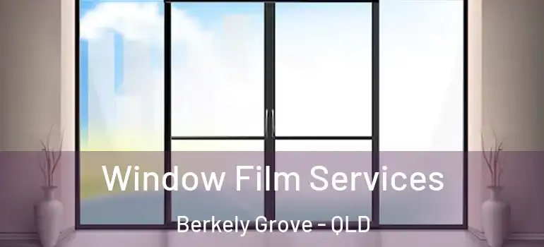 Window Film Services Berkely Grove - QLD