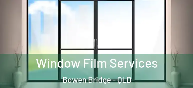 Window Film Services Bowen Bridge - QLD
