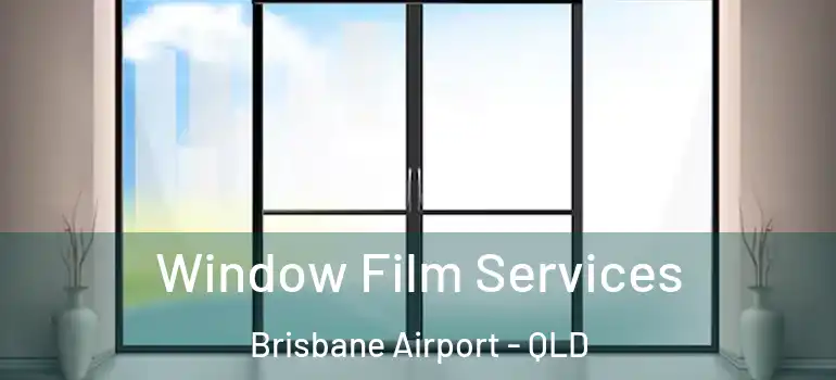  Window Film Services Brisbane Airport - QLD