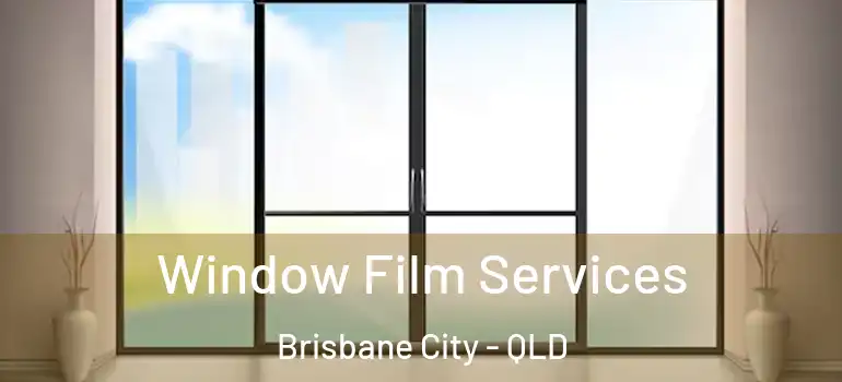 Window Film Services Brisbane City - QLD
