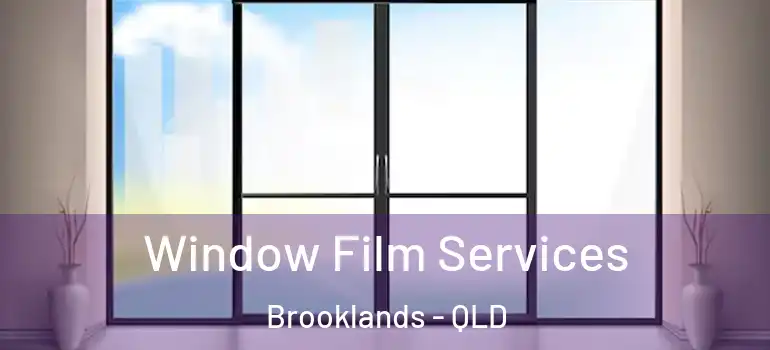 Window Film Services Brooklands - QLD