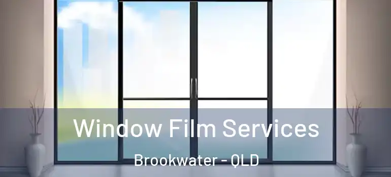 Window Film Services Brookwater - QLD