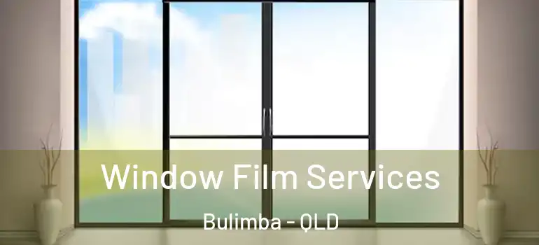 Window Film Services Bulimba - QLD