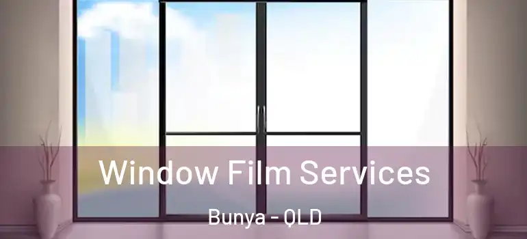 Window Film Services Bunya - QLD