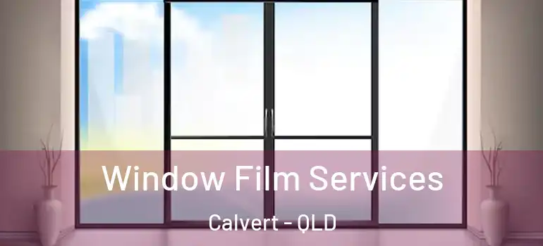 Window Film Services Calvert - QLD