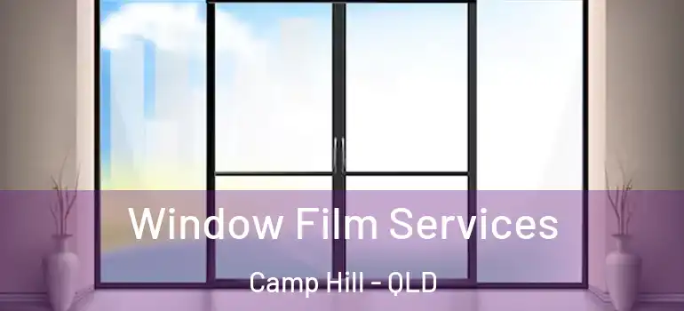 Window Film Services Camp Hill - QLD