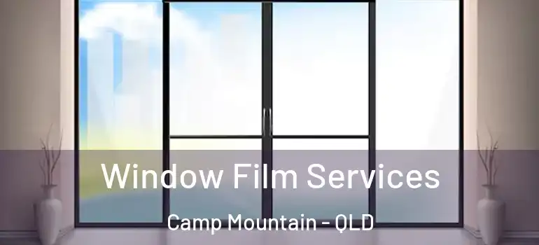 Window Film Services Camp Mountain - QLD