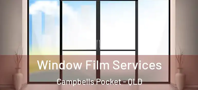 Window Film Services Campbells Pocket - QLD