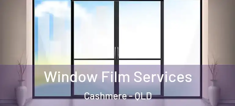Window Film Services Cashmere - QLD