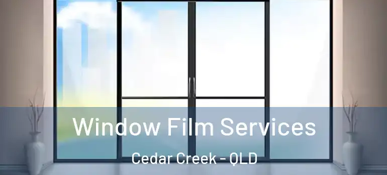 Window Film Services Cedar Creek - QLD
