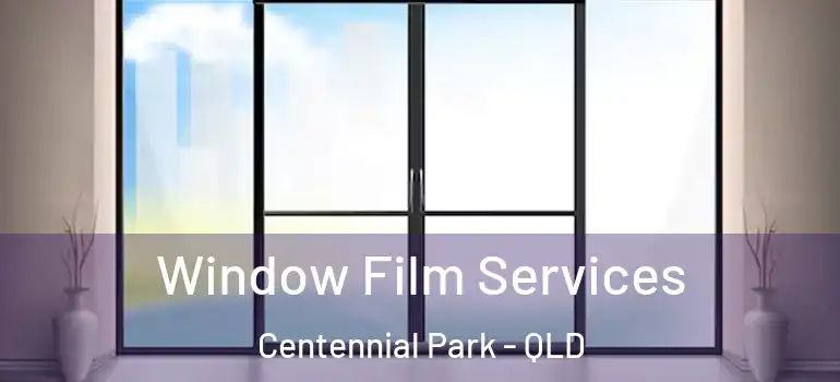 Window Film Services Centennial Park - QLD
