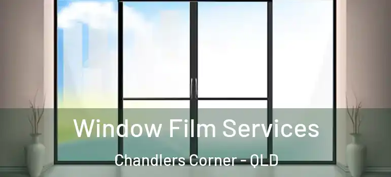Window Film Services Chandlers Corner - QLD