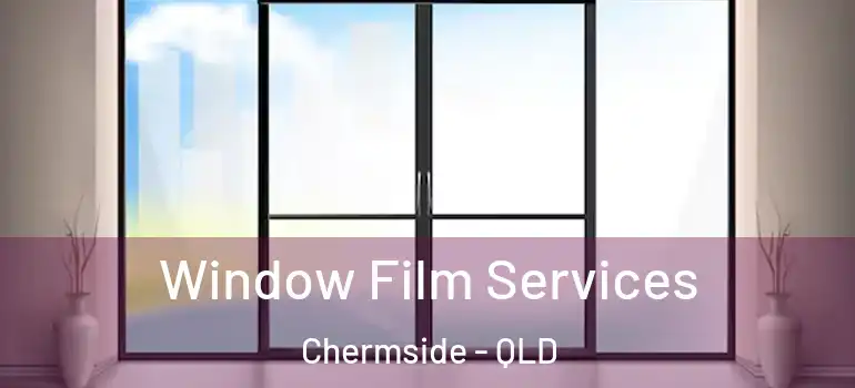 Window Film Services Chermside - QLD
