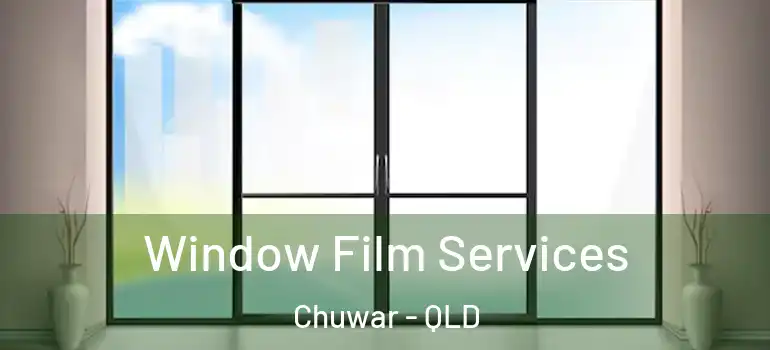 Window Film Services Chuwar - QLD