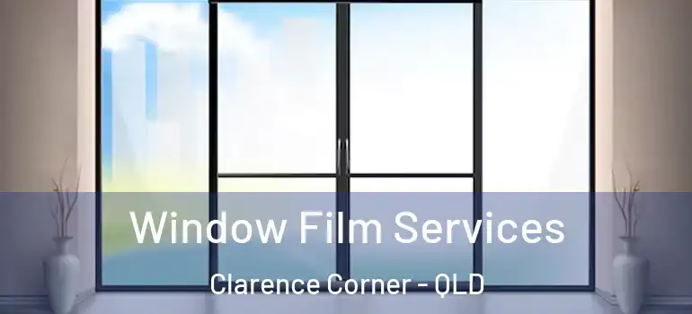 Window Film Services Clarence Corner - QLD