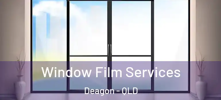 Window Film Services Deagon - QLD