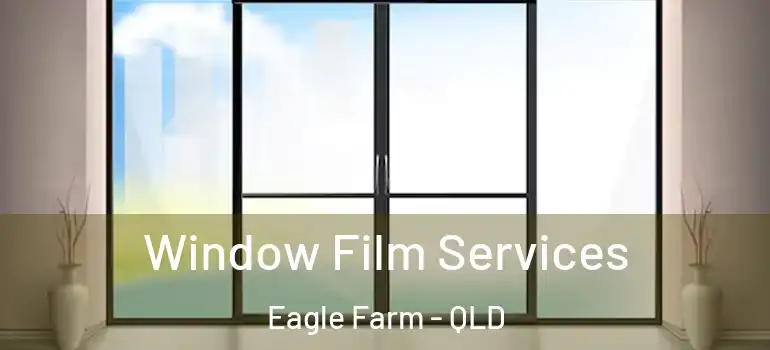 Window Film Services Eagle Farm - QLD