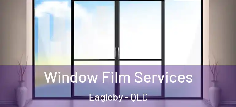  Window Film Services Eagleby - QLD
