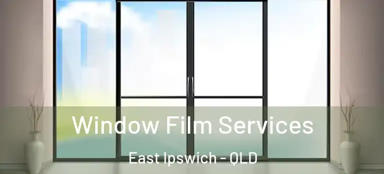 Window Film Services East Ipswich - QLD