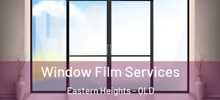 Window Film Services Eastern Heights - QLD