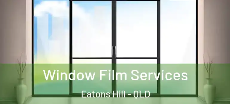 Window Film Services Eatons Hill - QLD