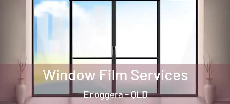 Window Film Services Enoggera - QLD