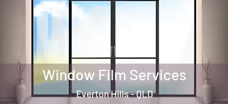 Window Film Services Everton Hills - QLD