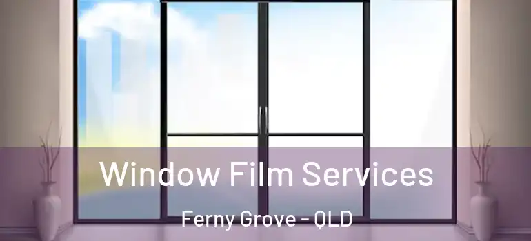 Window Film Services Ferny Grove - QLD