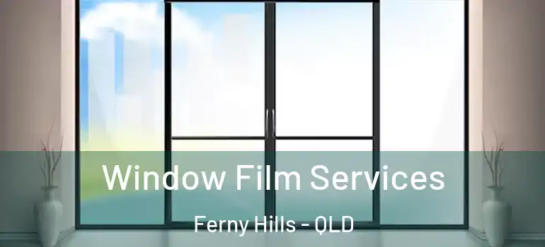 Window Film Services Ferny Hills - QLD