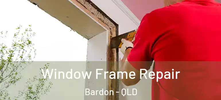 Window Frame Repair Bardon - QLD