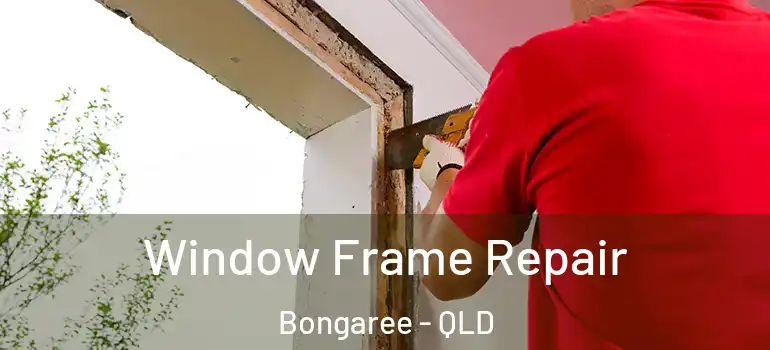 Window Frame Repair Bongaree - QLD