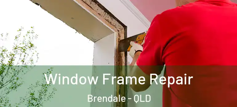 Window Frame Repair Brendale - QLD