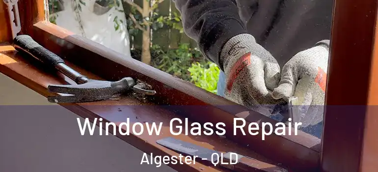  Window Glass Repair Algester - QLD