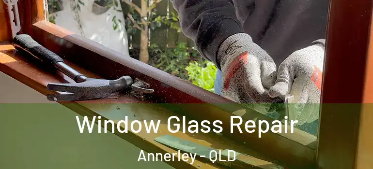  Window Glass Repair Annerley - QLD