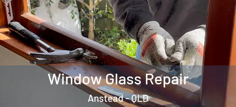 Window Glass Repair Anstead - QLD