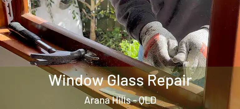  Window Glass Repair Arana Hills - QLD