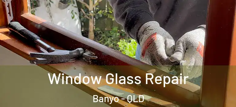  Window Glass Repair Banyo - QLD