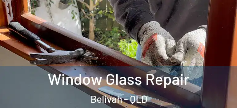 Window Glass Repair Belivah - QLD