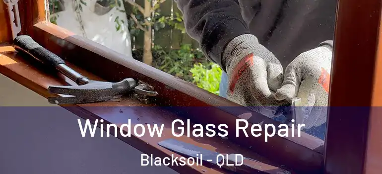  Window Glass Repair Blacksoil - QLD