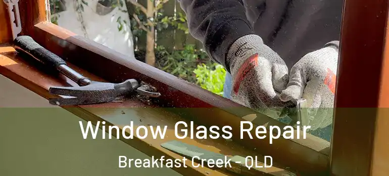Window Glass Repair Breakfast Creek - QLD