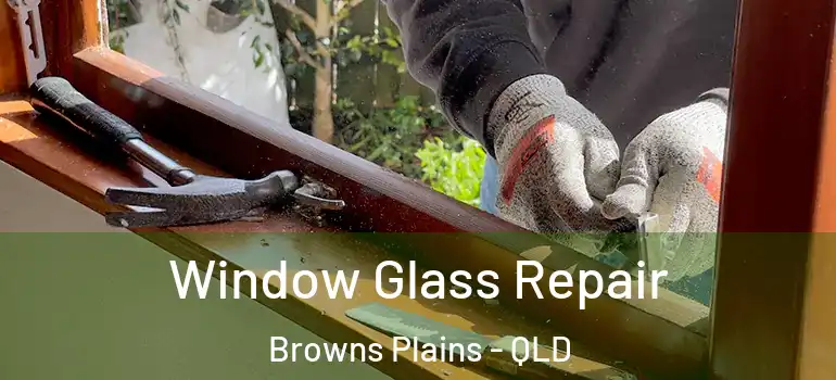  Window Glass Repair Browns Plains - QLD